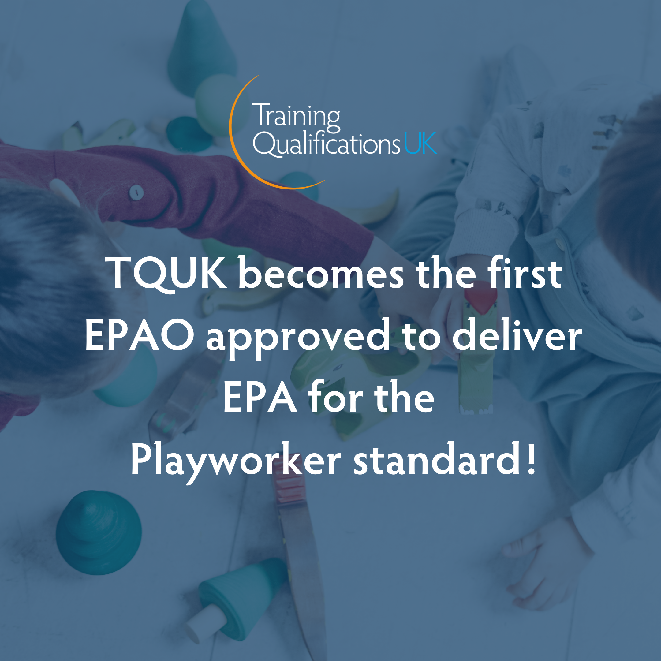 TQUK becomes the first EPAO approved for the Playworker standard!